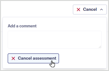 Cancel_assessment_dropdown.png Cancel assessment dropdown menu with mouse hovering over the Cancel assessment button